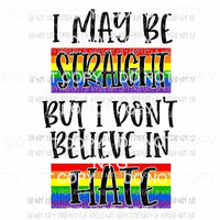 I May Be Straight But I Dont Believe In Hate rainbow Sublimation transfers Heat Transfer