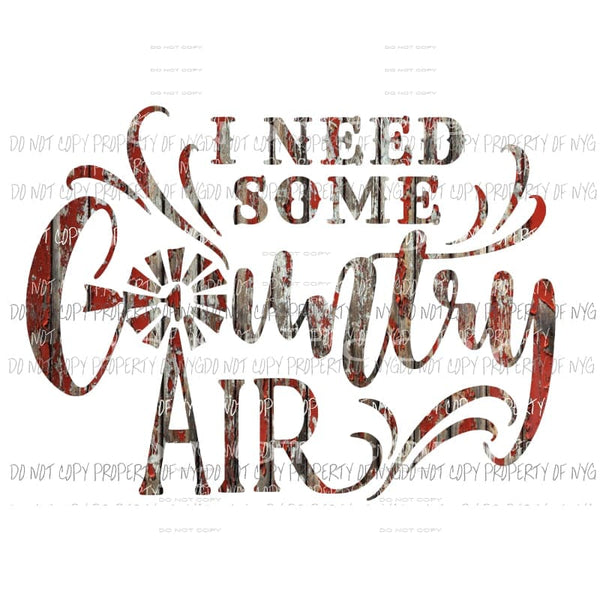 I Need Some Country Air red barn wood Sublimation transfers Heat Transfer