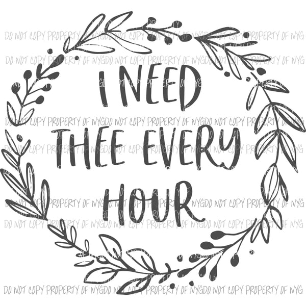 I Need Thee Every Hour Sublimation transfers Heat Transfer