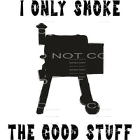 I only smoke the good stuff #6623 Sublimation transfers - 