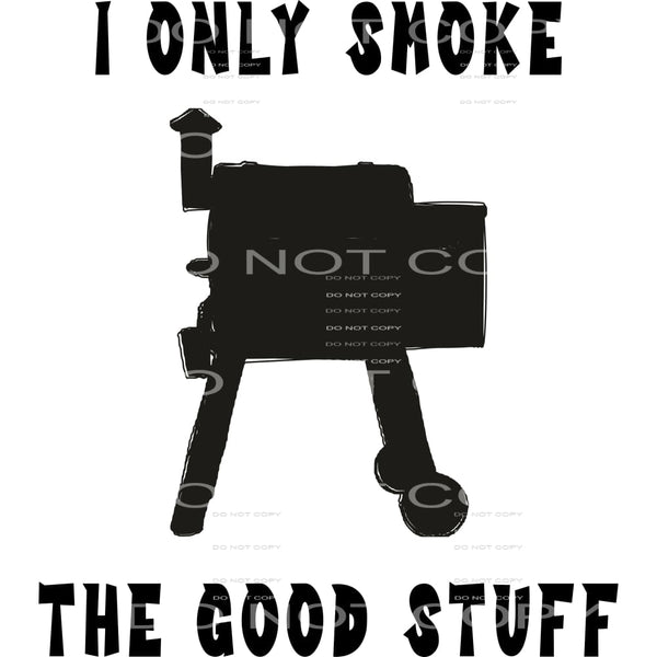 I only smoke the good stuff #6623 Sublimation transfers - 