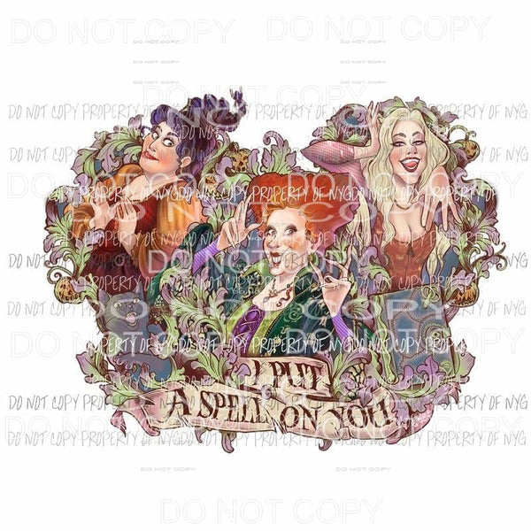 I Put A Spell On You # 4 color Sanderson Sisters Hocus Pocus Sublimation transfers Heat Transfer