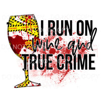 I Run On Wine And True Crime Caution Tape Blood Splatter 