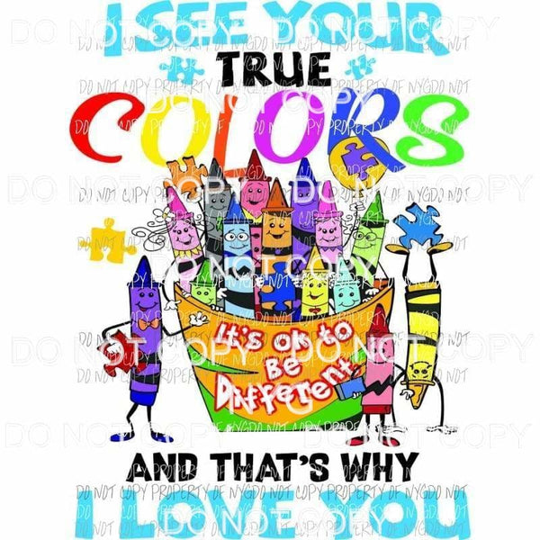 I See Your True Colors Its Okay To Be Different crayons autism Sublimation transfers Heat Transfer