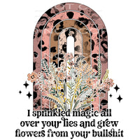 I sprinkled magic all over your lies and grew flowers from 