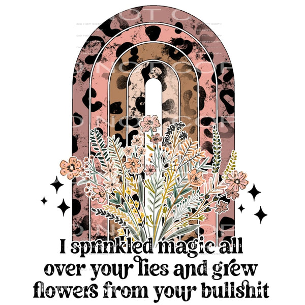 I sprinkled magic all over your lies and grew flowers from 