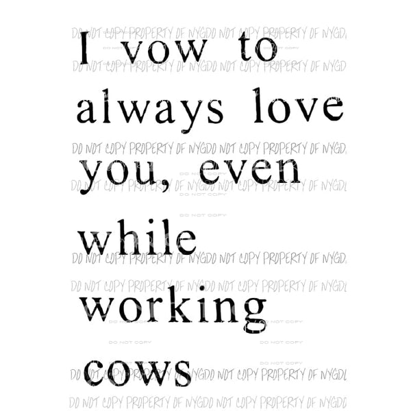 I Vow To Always Love You Even While Working Cows Sublimation transfers Heat Transfer