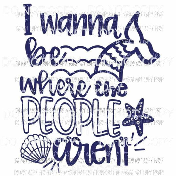 I Wanna Be Where The People Arent mermaid tail seashell Sublimation transfers Heat Transfer