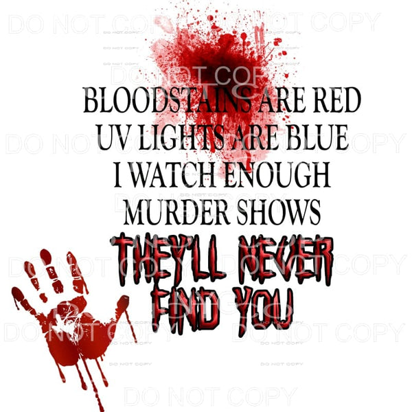 I Watch Enough Murder Shows They’ll Find You Handprint Blood