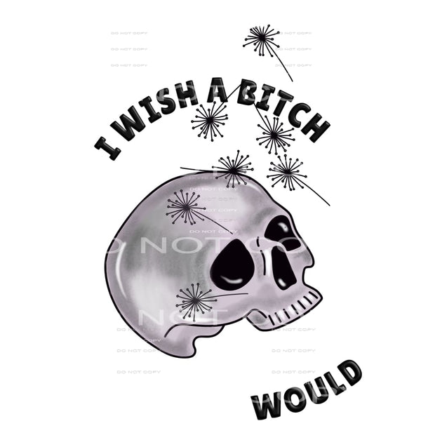I wish a bitch would #7027 Sublimation transfers - Heat 