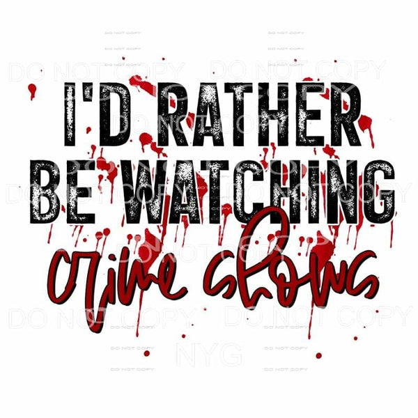 I’d Rather Be Watching Crime Shows Blood Splatter 