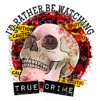 I’d rather be watching true crime #7358 Sublimation 