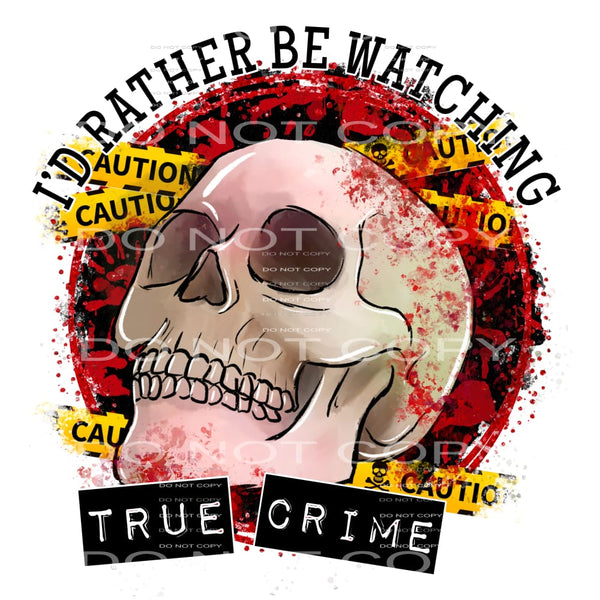 I’d rather be watching true crime #7358 Sublimation 