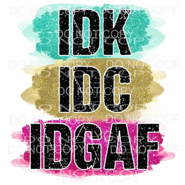 IDK IDC IDGAF Stacked Teal Gold Pink Sublimation transfers -