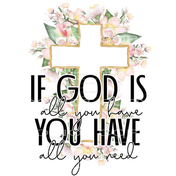 if God is all you have #4637 Sublimation transfers - Heat 