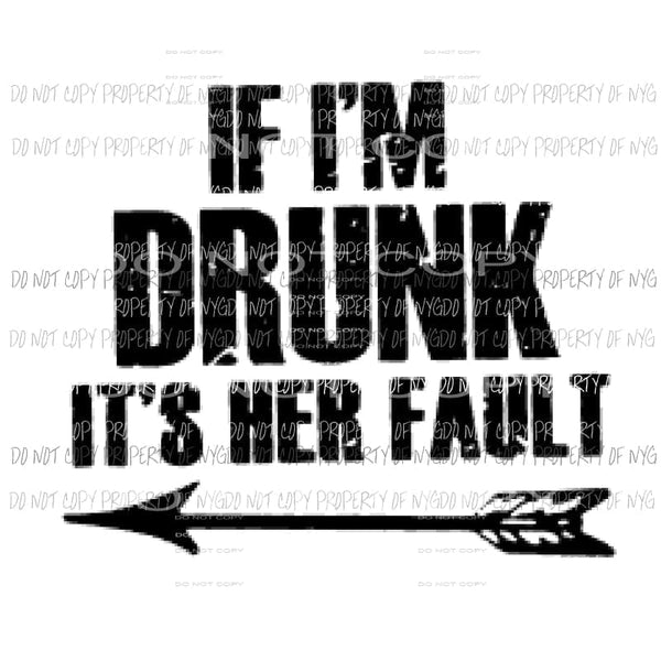 If im drunk its her fault # 2 Sublimation transfers Heat Transfer