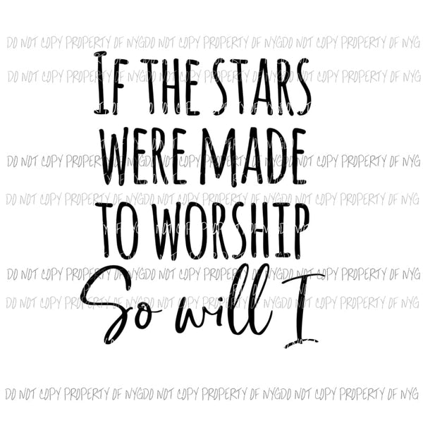 If The Stars Were Made To Worship So Will I Sublimation transfers Heat Transfer