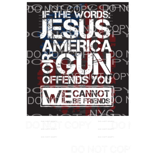 If the Words Jesus America Or Guns offends you Sublimation 