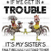If We Get In Trouble Its My Sisters Fault chickens wine Sublimation transfers Heat Transfer