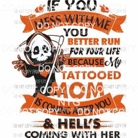 If You Mess With Me You Better Run Tattooed Mom Sublimation transfers Heat Transfer