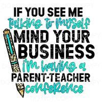 If You See Me Talking To Myself Parent Teacher Conference 
