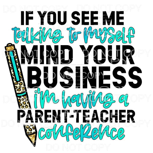 If You See Me Talking To Myself Parent Teacher Conference 