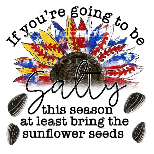 if you’re going to be salty #6344 Sublimation transfers - 