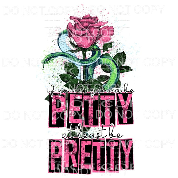 If You’re Gonna Be Petty At Least Be Pretty Pink Rose Snake 