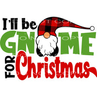 I’ll be gnome for Christmas #7511 Sublimation transfers - 