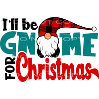 I’ll be gnome for Christmas #7527 Sublimation transfers - 