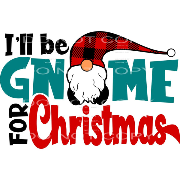 I’ll be gnome for Christmas #7527 Sublimation transfers - 