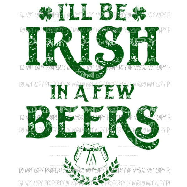 Ill will be Irish in a few BEERS # 3 Sublimation transfers Heat Transfer