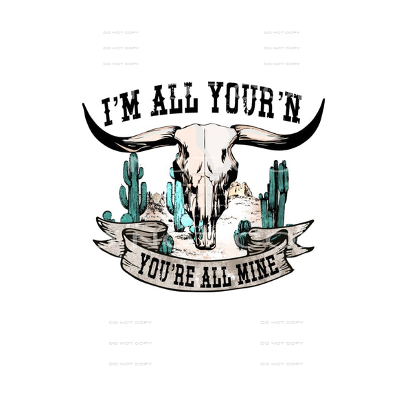 I’m All Your’n You’re All Mine #4408 Sublimation transfers -