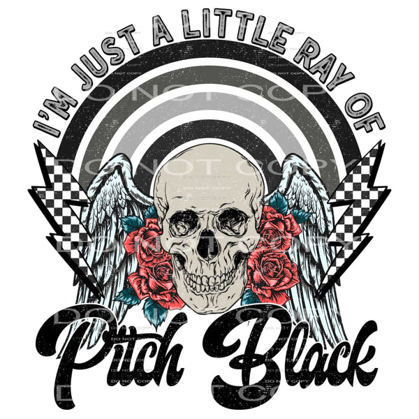 I’m Just A Little Ray Of Pitch Black #4220 Sublimation