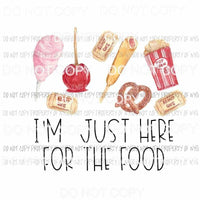 Im Just Here For The Food #2 fair corndogs cotton candy apple tickets Sublimation transfers Heat Transfer
