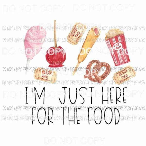 Im Just Here For The Food #2 fair corndogs cotton candy apple tickets Sublimation transfers Heat Transfer