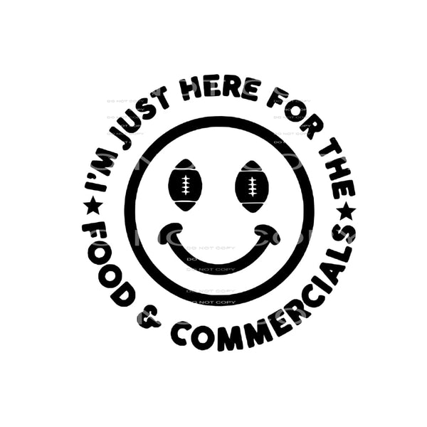 im just here for the food and commercials # 2626 Sublimation
