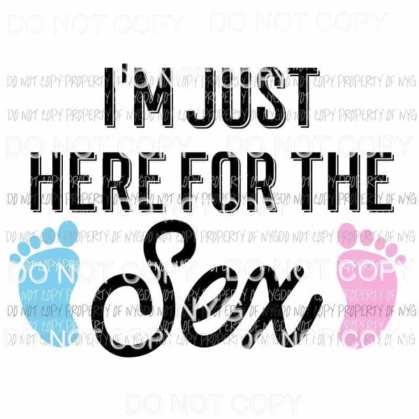 Im Just Here For The Sex #2 baby footprints Sublimation transfers Heat Transfer