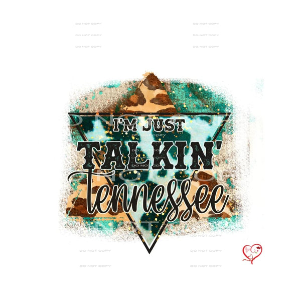 I’m just talkin Tennessee #6972 Sublimation transfers - Heat