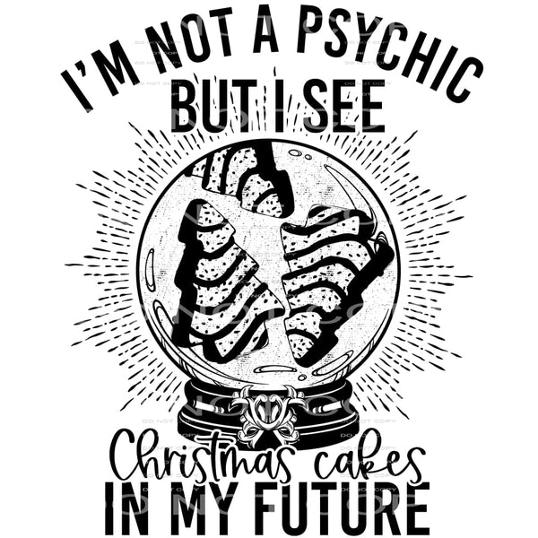 I’m Not Physic But I See Christmas Cakes In My Future #4123