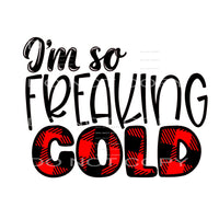 I’m so freaking cold #7525 Sublimation transfers - Heat 