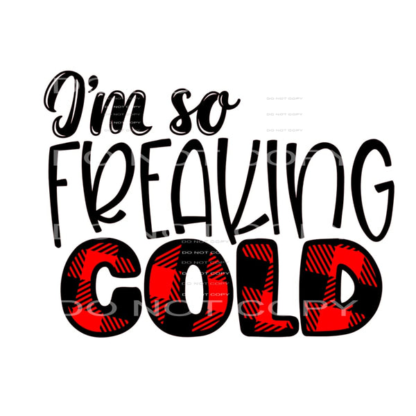 I’m so freaking cold #7525 Sublimation transfers - Heat 