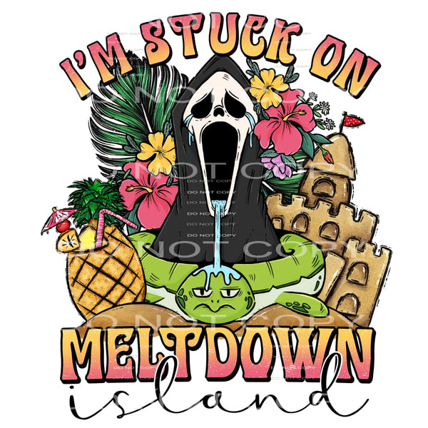 I’m Stuck On The Meltdown Island #4563 Sublimation transfers