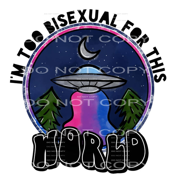 I’m too bisexual for this world #6428 Sublimation transfers 
