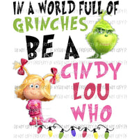 In A World Full Of Grinches Be A Cindy Lou Who Sublimation transfers Heat Transfer