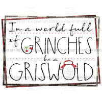In a world full of grinches be a Griswold - grinch clark Sublimation transfers Heat Transfer