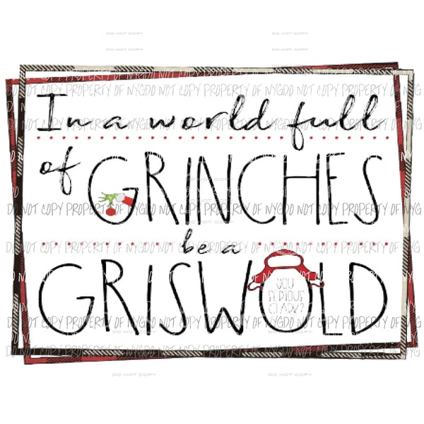 In a world full of grinches be a Griswold - grinch clark Sublimation transfers Heat Transfer
