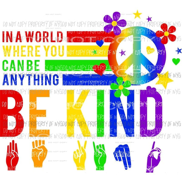 In A World Where You Can Be Anything Be Kind sign language peace sign rainbow colors Sublimation transfers Heat Transfer