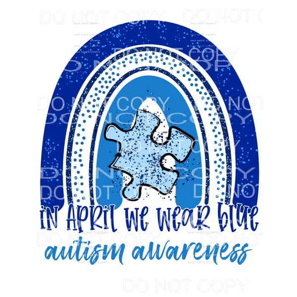 In April We Wear Blue Autism Awareness Rainbow Sublimation 