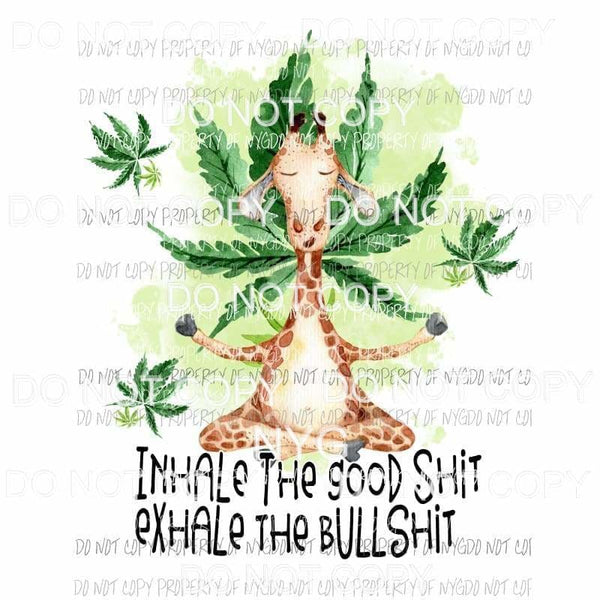 Inhale The Good Shit Exhale The Bullshit cannabis marijuana Sublimation transfers Heat Transfer